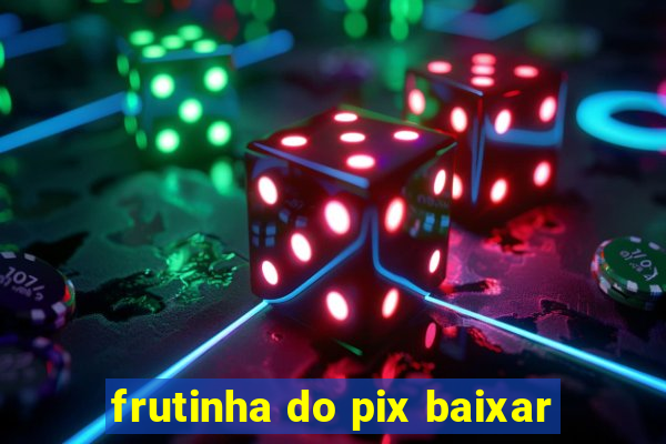 frutinha do pix baixar